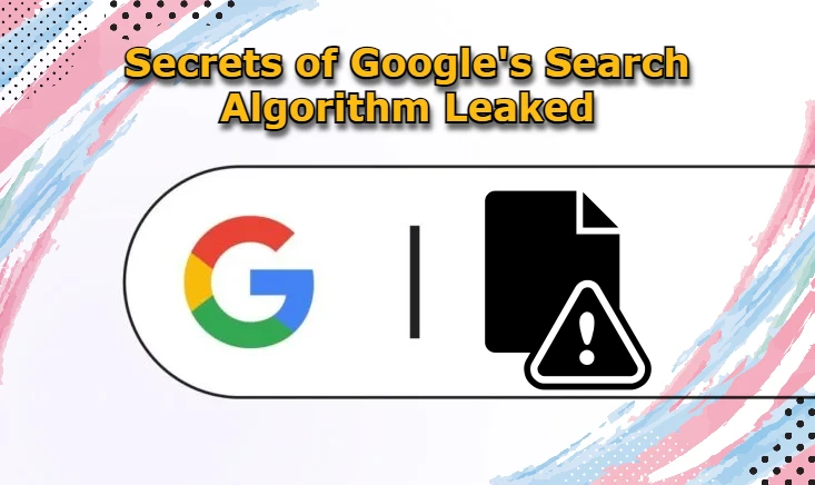 Google's Search Algorithm Leaked
