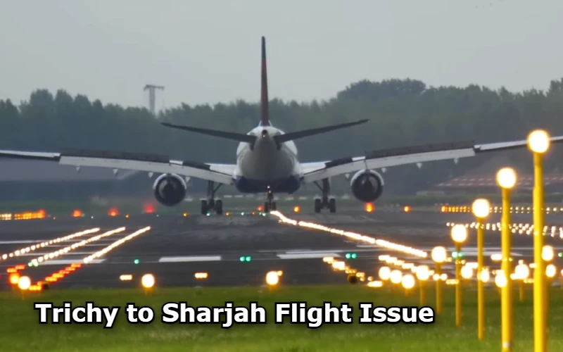 Trichy to Sharjah Flight Issue